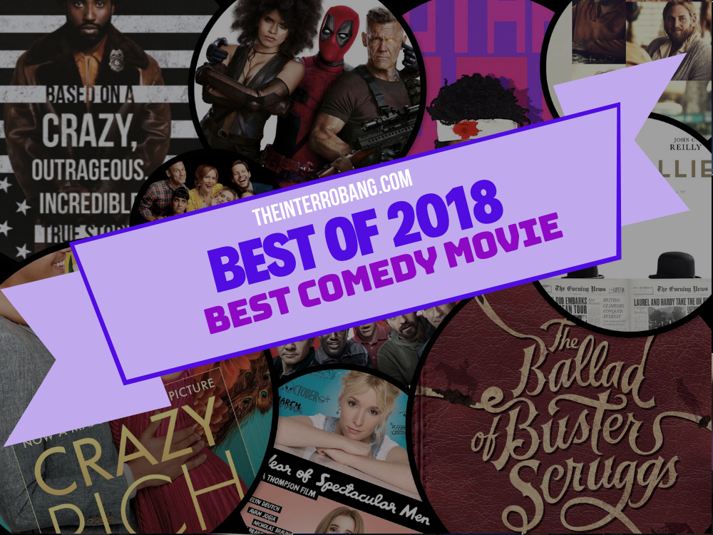 Ten Best Comedy Movies Of 2018 Vote For 1 The Interrobang